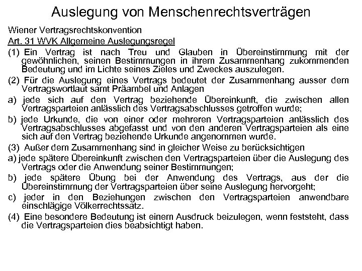 Auslegung von Menschenrechtsverträgen Wiener Vertragsrechtskonvention Art. 31 WVK Allgemeine Auslegungsregel (1) Ein Vertrag ist