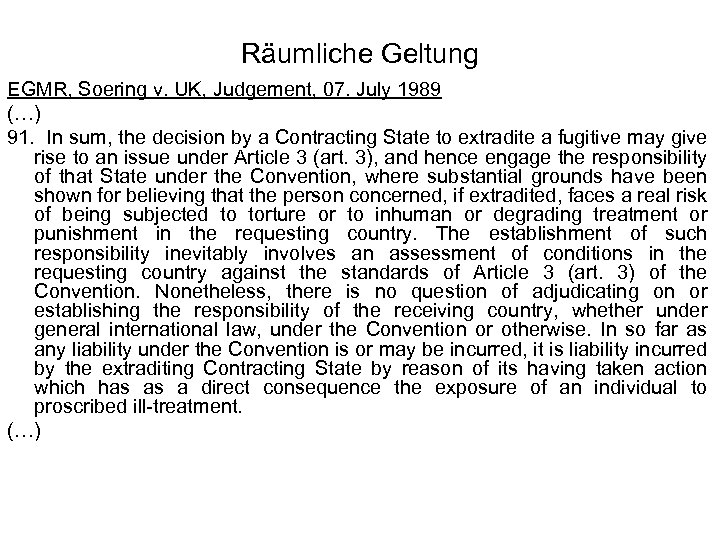 Räumliche Geltung EGMR, Soering v. UK, Judgement, 07. July 1989 (…) 91. In sum,