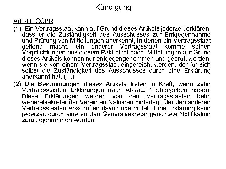 Kündigung Art. 41 ICCPR (1) Ein Vertragsstaat kann auf Grund dieses Artikels jederzeit erklären,