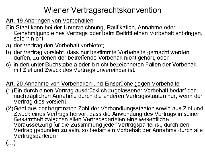 Wiener Vertragsrechtskonvention Art. 19 Anbringen von Vorbehalten Ein Staat kann bei der Unterzeichnung, Ratifikation,
