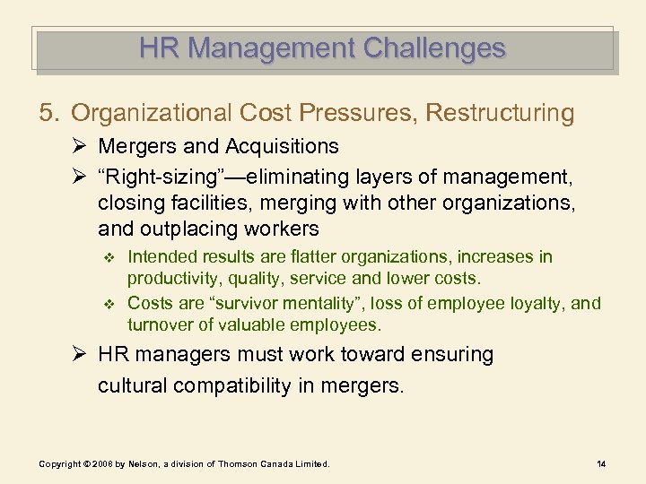 HR Management Challenges 5. Organizational Cost Pressures, Restructuring Ø Mergers and Acquisitions Ø “Right-sizing”—eliminating