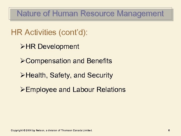 Nature of Human Resource Management HR Activities (cont’d): ØHR Development ØCompensation and Benefits ØHealth,