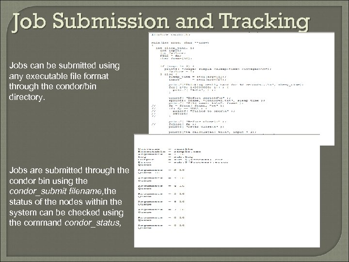 Job Submission and Tracking Jobs can be submitted using any executable file format through
