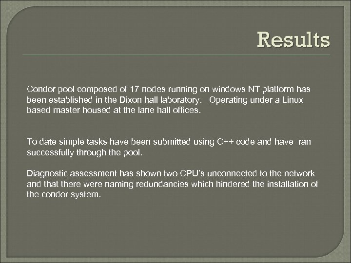 Results Condor pool composed of 17 nodes running on windows NT platform has been