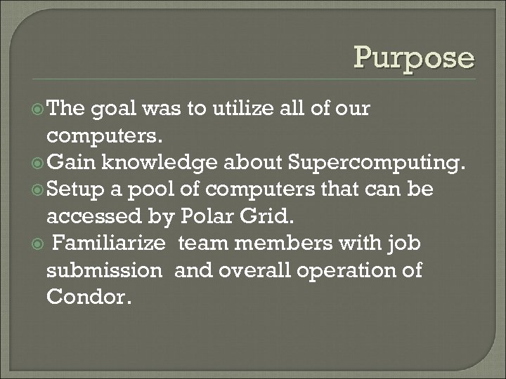 Purpose The goal was to utilize all of our computers. Gain knowledge about Supercomputing.