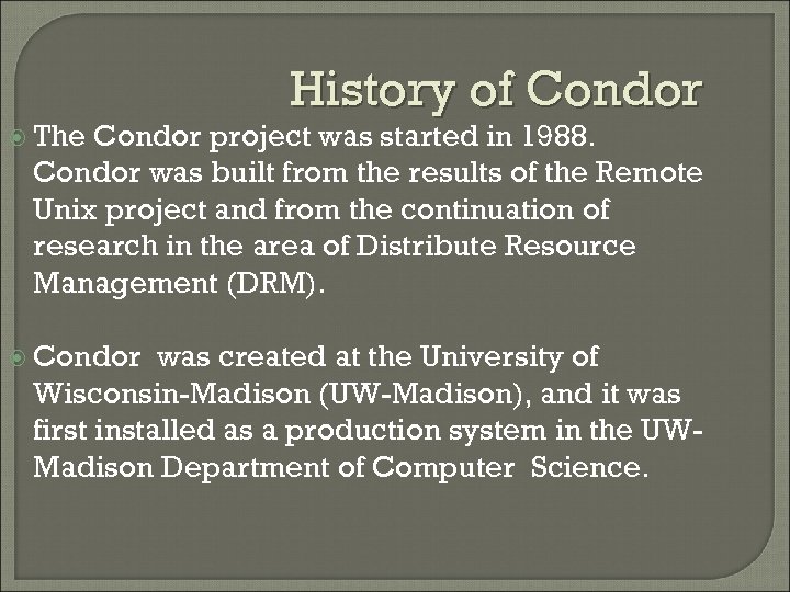  The History of Condor project was started in 1988. Condor was built from