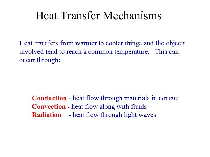 Heat Transfer Mechanisms Heat transfers from warmer to cooler things and the objects involved