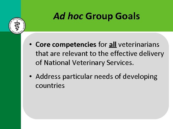Ad hoc Group Goals • Core competencies for all veterinarians that are relevant to