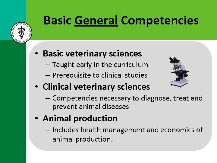 Basic General Competencies • Basic veterinary sciences – Taught early in the curriculum –