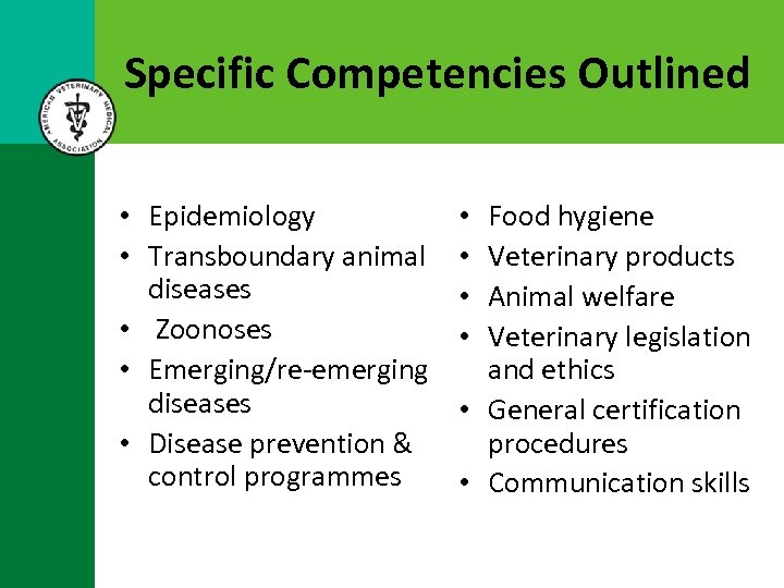 Specific Competencies Outlined • Epidemiology • Transboundary animal diseases • Zoonoses • Emerging/re-emerging diseases
