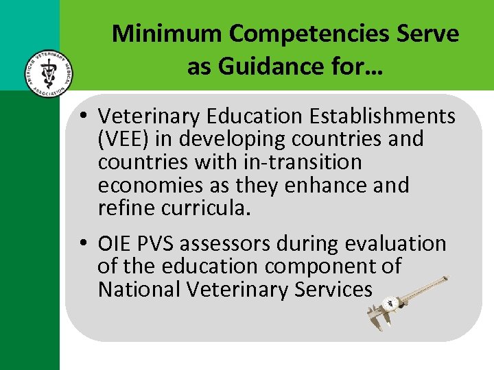 Minimum Competencies Serve as Guidance for… • Veterinary Education Establishments (VEE) in developing countries