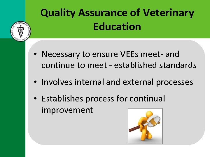 Quality Assurance of Veterinary Education • Necessary to ensure VEEs meet- and continue to