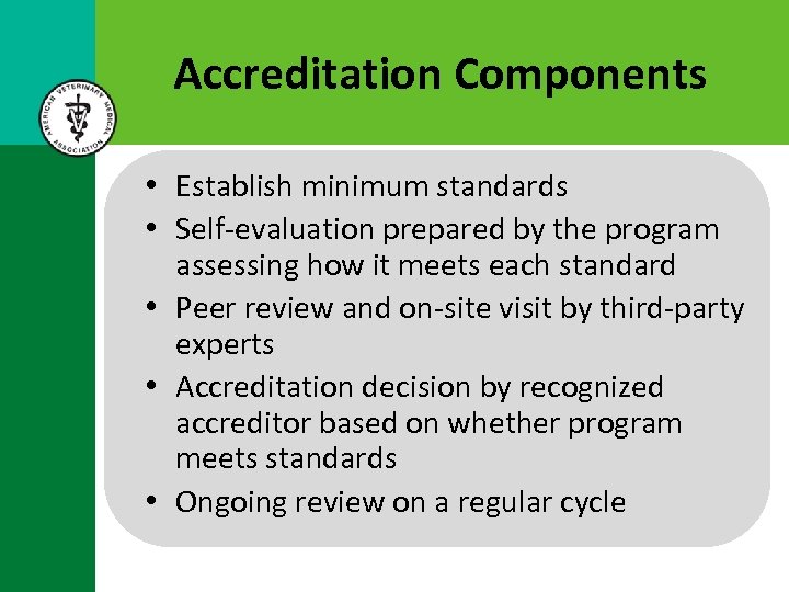 Accreditation Components • Establish minimum standards • Self-evaluation prepared by the program assessing how
