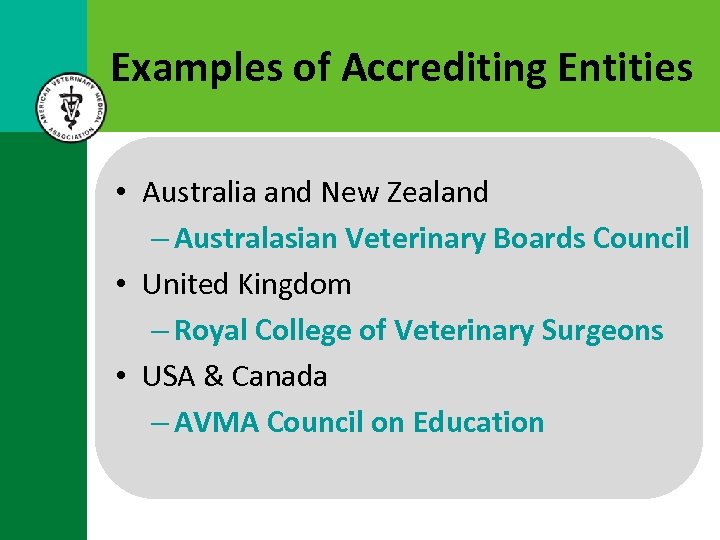 Examples of Accrediting Entities • Australia and New Zealand – Australasian Veterinary Boards Council