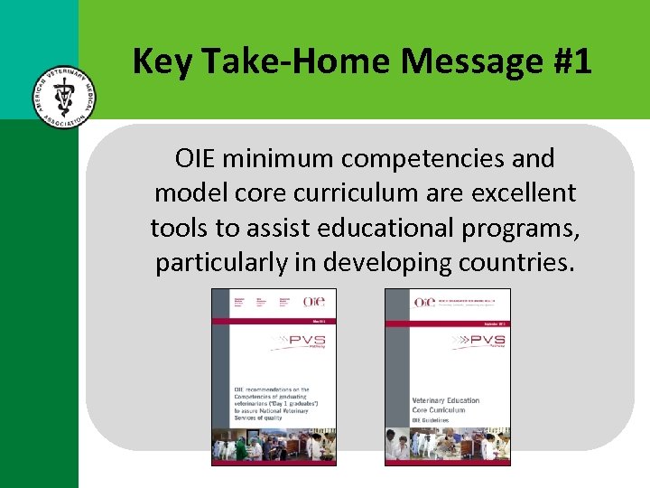 Key Take-Home Message #1 OIE minimum competencies and model core curriculum are excellent tools