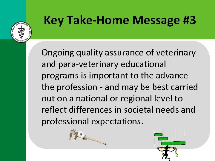 Key Take-Home Message #3 Ongoing quality assurance of veterinary and para-veterinary educational programs is