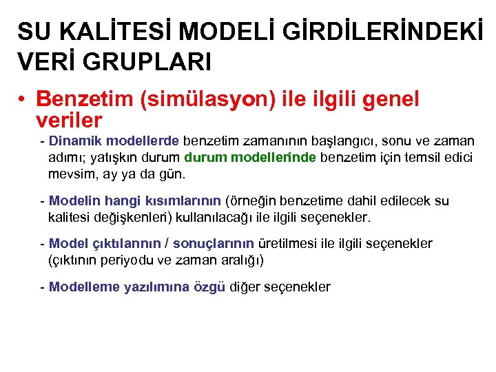 SU KALİTESİ MODELİ GİRDİLERİNDEKİ VERİ GRUPLARI • Benzetim (simülasyon) ile ilgili genel veriler -