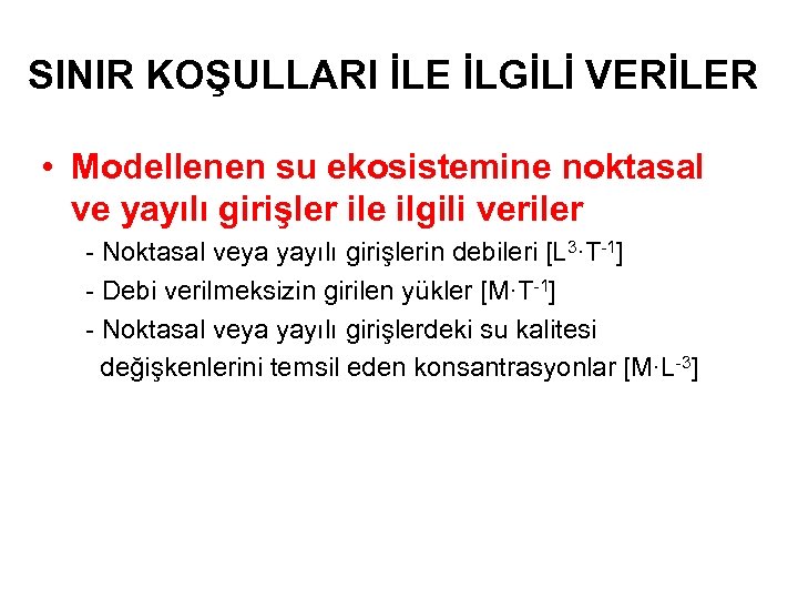 SINIR KOŞULLARI İLE İLGİLİ VERİLER • Modellenen su ekosistemine noktasal ve yayılı girişler ile