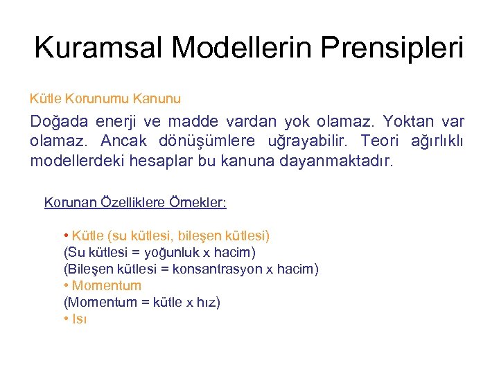 Kuramsal Modellerin Prensipleri Kütle Korunumu Kanunu Doğada enerji ve madde vardan yok olamaz. Yoktan