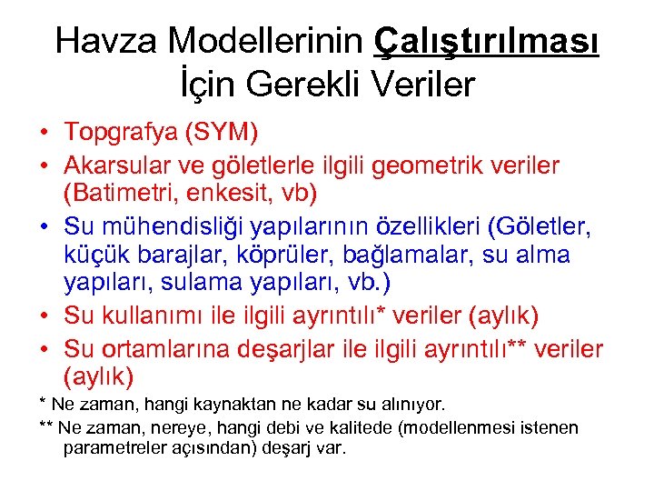 Havza Modellerinin Çalıştırılması İçin Gerekli Veriler • Topgrafya (SYM) • Akarsular ve göletlerle ilgili