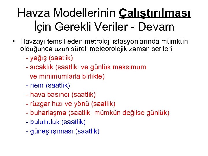 Havza Modellerinin Çalıştırılması İçin Gerekli Veriler - Devam • Havzayı temsil eden metroloji istasyonlarında