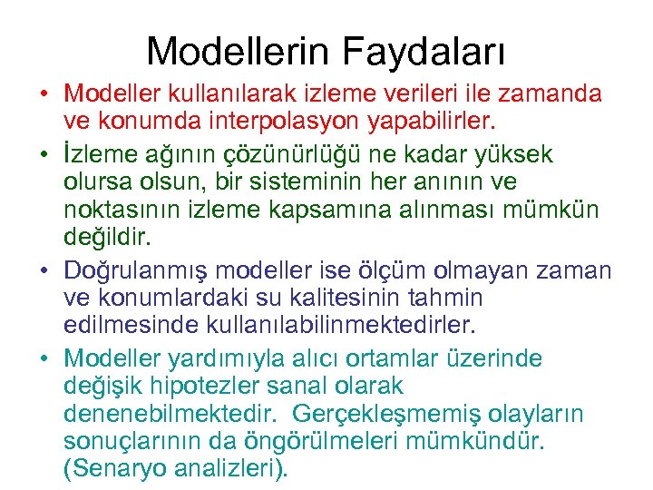 Modellerin Faydaları • Modeller kullanılarak izleme verileri ile zamanda ve konumda interpolasyon yapabilirler. •