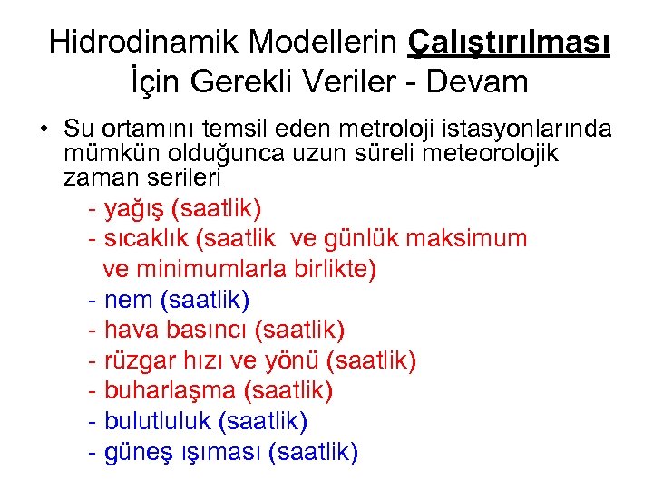 Hidrodinamik Modellerin Çalıştırılması İçin Gerekli Veriler - Devam • Su ortamını temsil eden metroloji