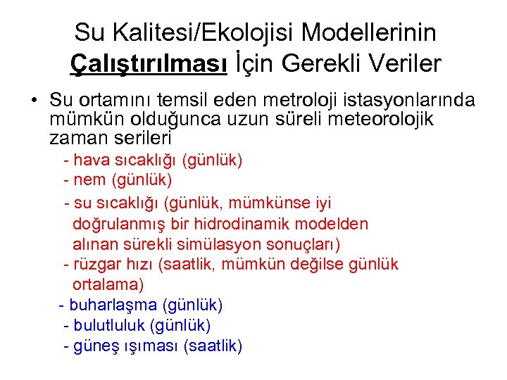 Su Kalitesi/Ekolojisi Modellerinin Çalıştırılması İçin Gerekli Veriler • Su ortamını temsil eden metroloji istasyonlarında