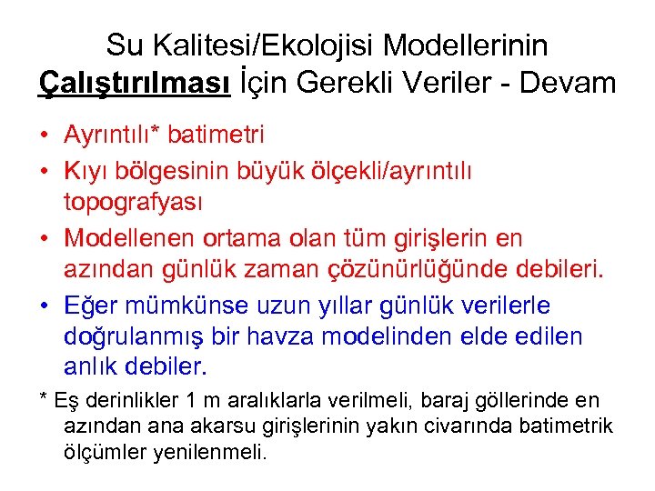 Su Kalitesi/Ekolojisi Modellerinin Çalıştırılması İçin Gerekli Veriler - Devam • Ayrıntılı* batimetri • Kıyı