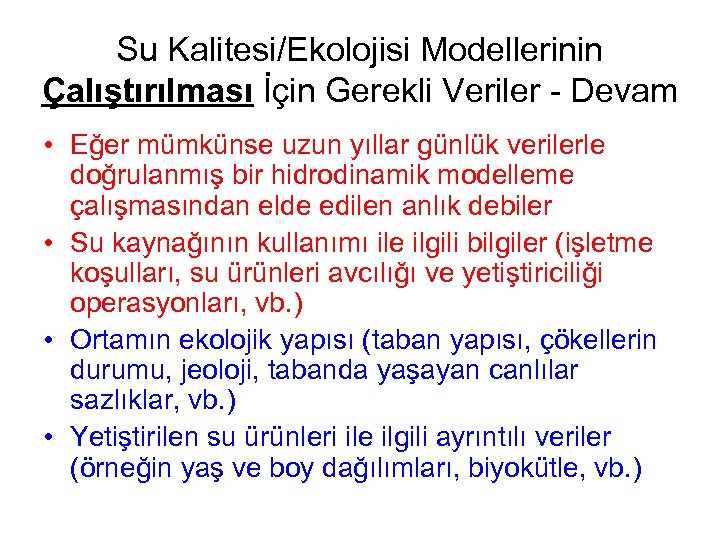 Su Kalitesi/Ekolojisi Modellerinin Çalıştırılması İçin Gerekli Veriler - Devam • Eğer mümkünse uzun yıllar