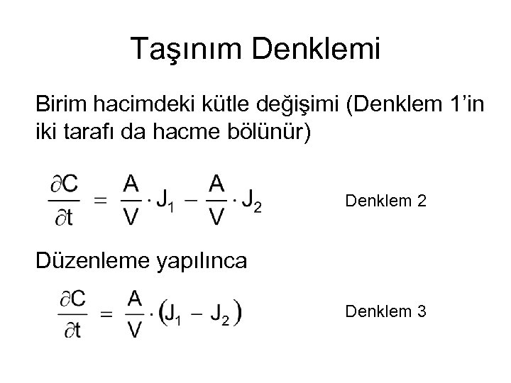 Taşınım Denklemi Birim hacimdeki kütle değişimi (Denklem 1’in iki tarafı da hacme bölünür) Denklem