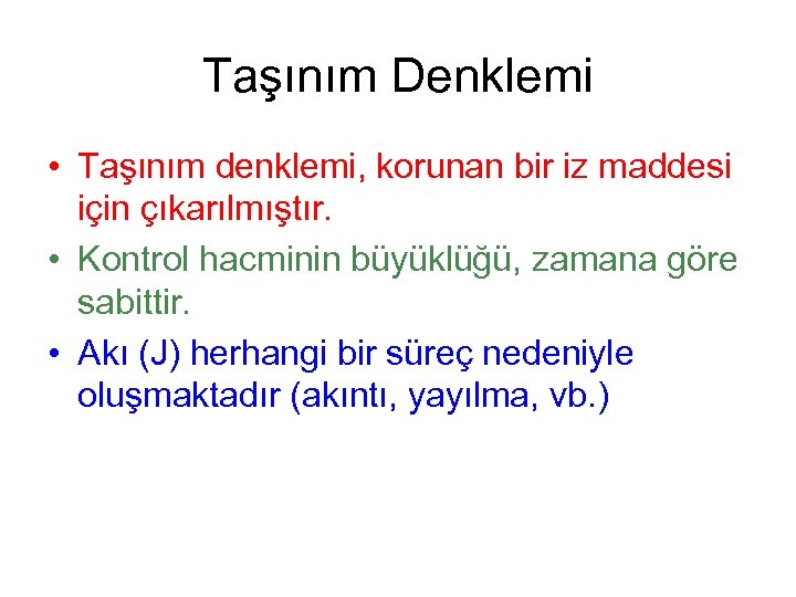 Taşınım Denklemi • Taşınım denklemi, korunan bir iz maddesi için çıkarılmıştır. • Kontrol hacminin