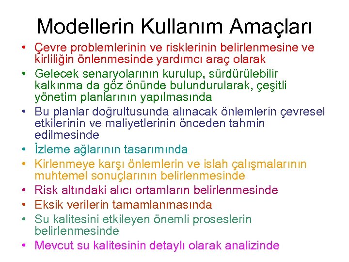 Modellerin Kullanım Amaçları • Çevre problemlerinin ve risklerinin belirlenmesine ve kirliliğin önlenmesinde yardımcı araç