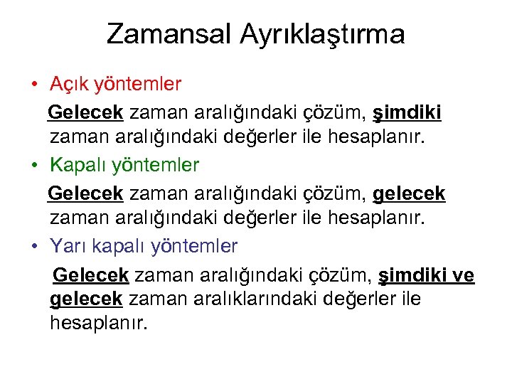 Zamansal Ayrıklaştırma • Açık yöntemler Gelecek zaman aralığındaki çözüm, şimdiki zaman aralığındaki değerler ile