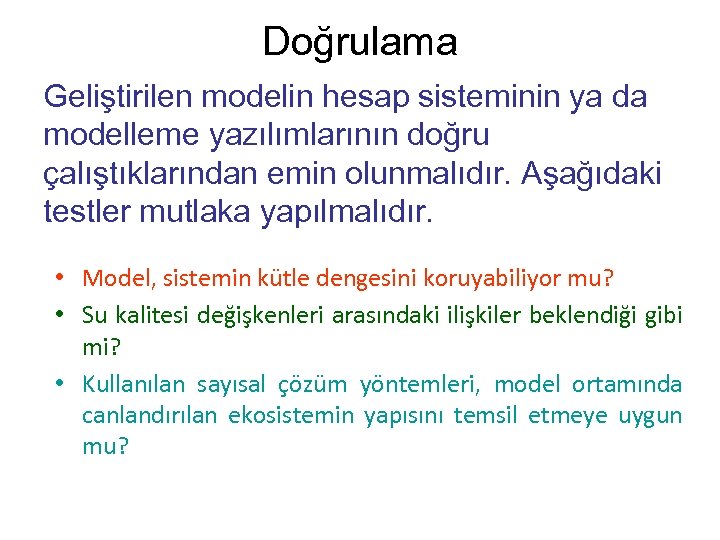 Doğrulama Geliştirilen modelin hesap sisteminin ya da modelleme yazılımlarının doğru çalıştıklarından emin olunmalıdır. Aşağıdaki
