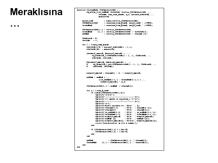 Meraklısına … function [OUTMASSES, CONCENTRATIONS] =. . . WQ_ROUTE_1(IN_MASSES, OUTFLOWS, INITIAL_CONCENTRATIONS, . . .