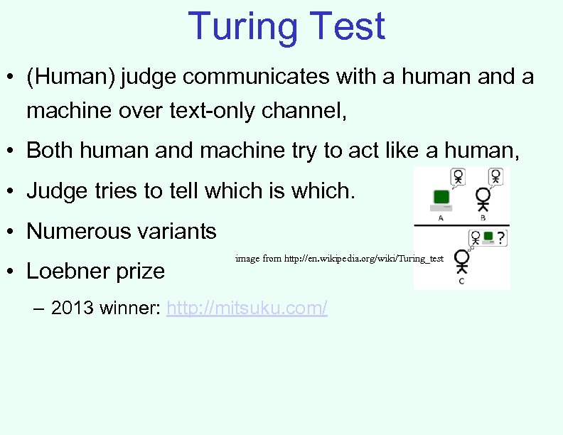 Turing Test • (Human) judge communicates with a human and a machine over text-only