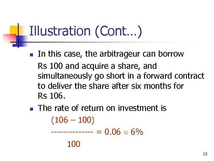 Illustration (Cont…) n n In this case, the arbitrageur can borrow Rs 100 and