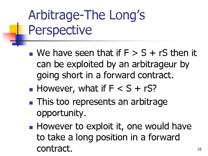 Arbitrage-The Long’s Perspective n n We have seen that if F > S +
