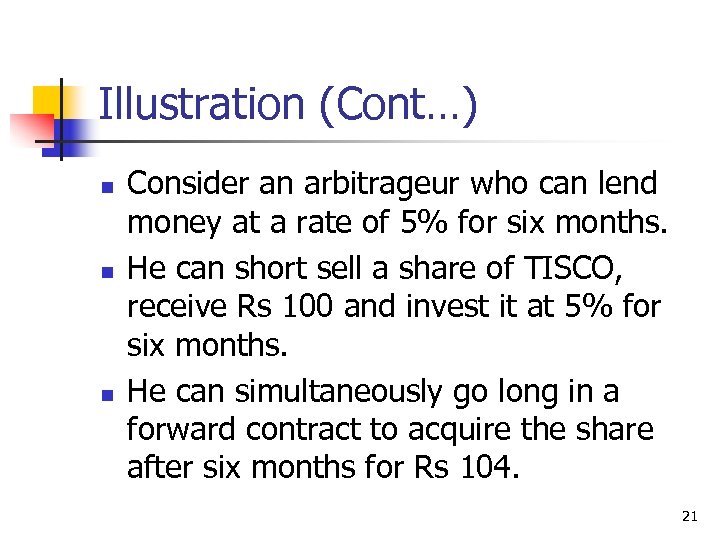Illustration (Cont…) n n n Consider an arbitrageur who can lend money at a