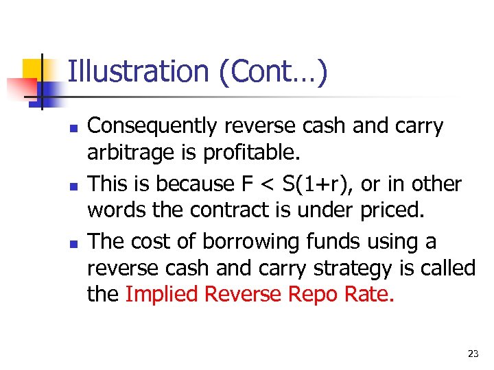 Illustration (Cont…) n n n Consequently reverse cash and carry arbitrage is profitable. This