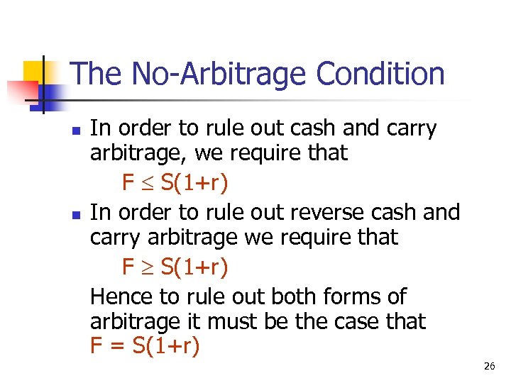 The No-Arbitrage Condition n n In order to rule out cash and carry arbitrage,
