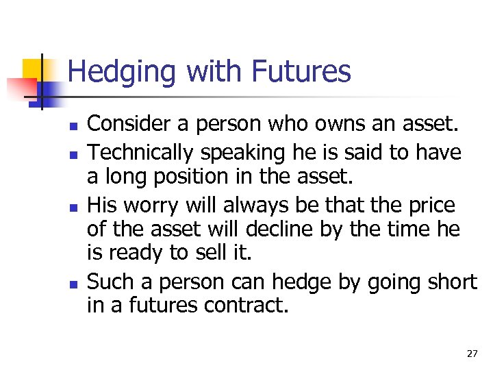 Hedging with Futures n n Consider a person who owns an asset. Technically speaking
