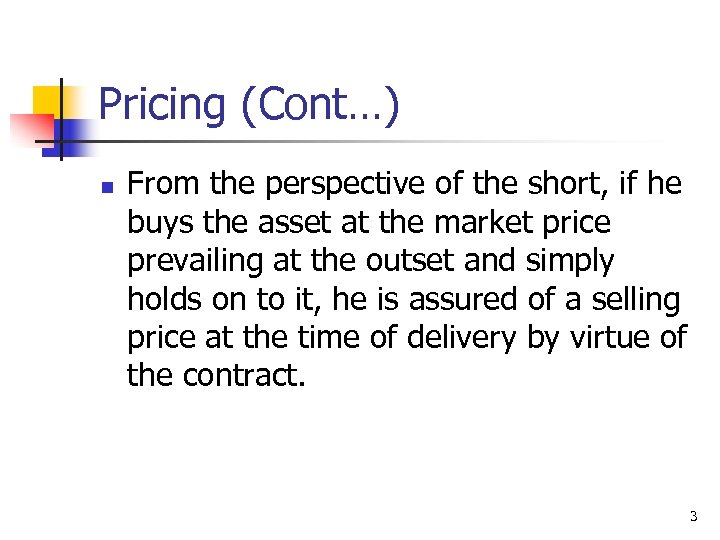 Pricing (Cont…) n From the perspective of the short, if he buys the asset