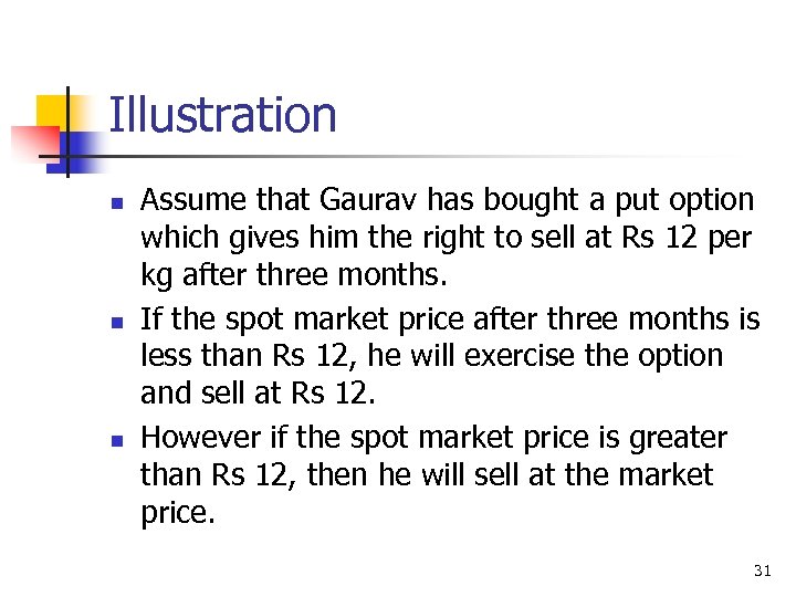 Illustration n Assume that Gaurav has bought a put option which gives him the