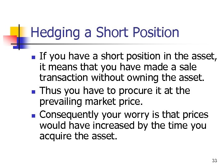 Hedging a Short Position n If you have a short position in the asset,