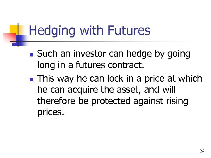 Hedging with Futures n n Such an investor can hedge by going long in