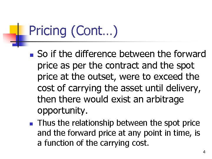 Pricing (Cont…) n n So if the difference between the forward price as per