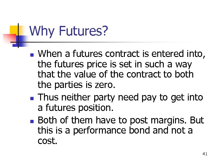 Why Futures? n n n When a futures contract is entered into, the futures