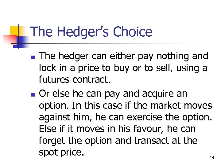 The Hedger’s Choice n n The hedger can either pay nothing and lock in